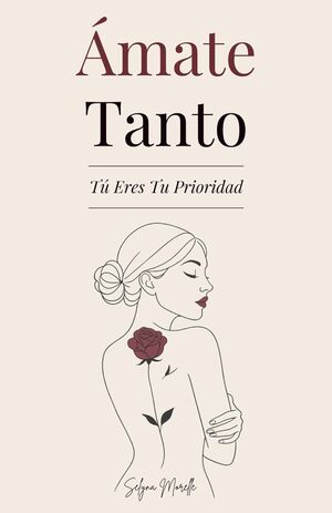 Ámate Tanto: Tú Eres Tu Prioridad
