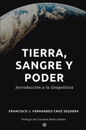 Tierra, sangre y poder: Introducción a la Geopolítica
