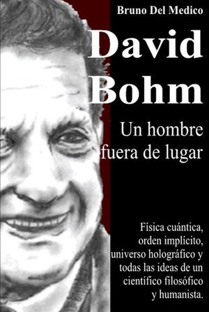 David Bohm. Un hombre fuera de lugar