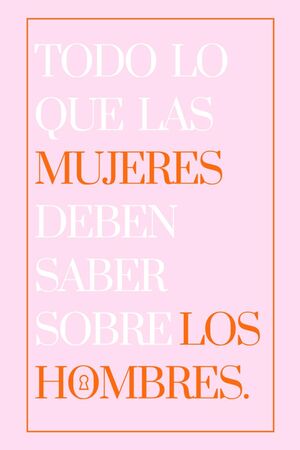 Todo lo que las mujeres deben saber sobre los hombres.