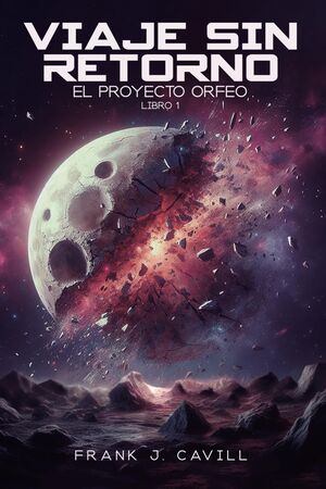 Viaje Sin Retorno: (El Proyecto Orfeo, Libro1)