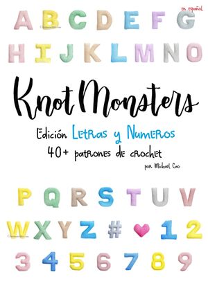 Knotmonsters Edición Letras y Numeros: 40+ patrones de crochet