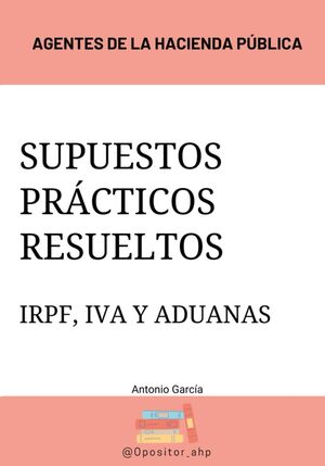 Supuestos prácticos resueltos IRPF, IVA y Aduanas