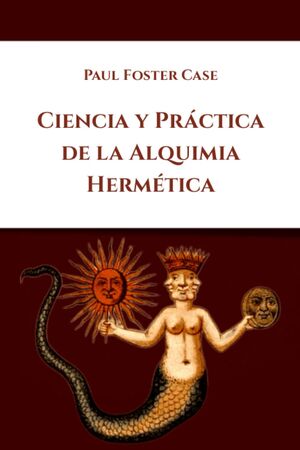 Ciencia y Práctica de la Alquimia Hermética