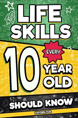 Life Skills Every 10 Year Old Should Know