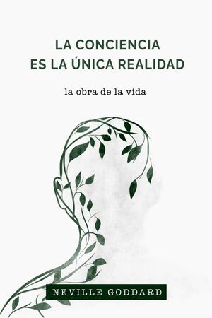 La Conciencia es la Única Realidad