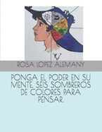 Ponga El Poder En Su Mente. Seis Sombreros de Colores Para Pensar