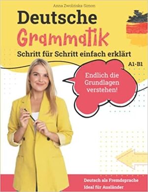 Deutsche Grammatik: Schritt für Schritt einfach erklärt (A1 - B1)