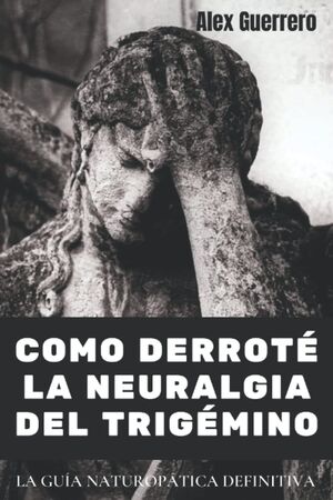 Como derroté la Neuralgia del Trigémino
