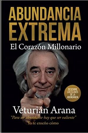 Abundancia Extrema: El Corazón Millonario