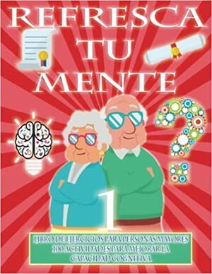 Refresca tu Mente 1 - Libro ejercicios para personas mayores