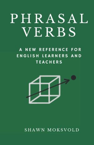 Phrasal Verbs: A New Reference for Learners and Teachers
