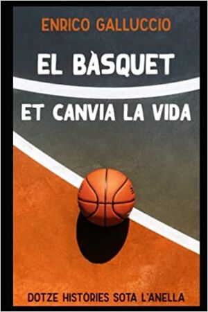 El bàsquet et canvia la vida: Dotze històries sota lanella