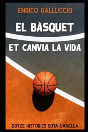 El bàsquet et canvia la vida: Dotze històries sota lanella