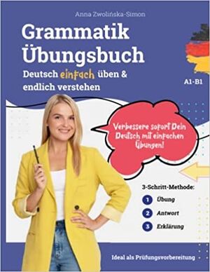 Deutsch Übungsbuch - Grammatik einfach üben & endlich verstehen (A1-B2):
