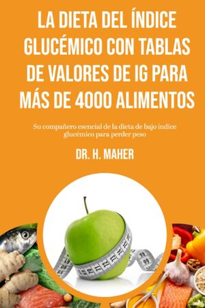 La Dieta del Índice Glucémico con tablas de valores de IG para más de 4000 alimentos