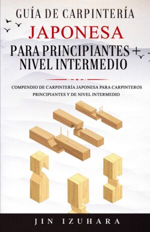 Guía de Carpintería Japonesa para Principiantes + Nivel Intermedio