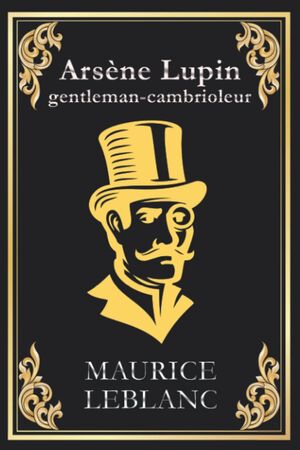 Arsène Lupin gentleman cambrioleur: édition originale et intégrale