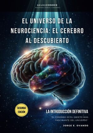 El universo de la neurociencia: el cerebro al descubierto: la introducción definitiva.