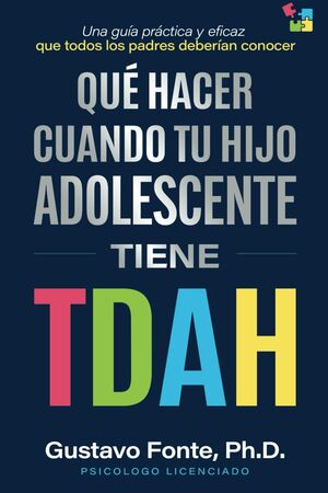 QUÉ HACER CUANDO TU HIJO ADOLESCENTE TIENE TDAH: Una Guía Práctica y Eficaz Que Todos los Padres Deb