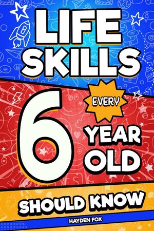 Life Skills Every 6 Year Old Should Know