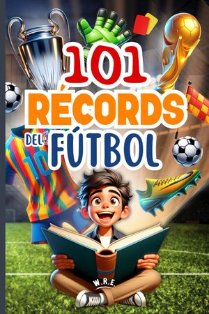 101 Récords más asombrosos del fútbol