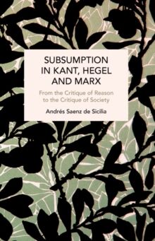 Subsumption in Kant, Hegel and Marx