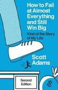 How to Fail at Almost Everything and Still Win Big : Kind of the Story of My Life