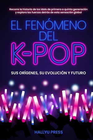 El fenómeno del K-pop: Sus orígenes, su evolución y futuro